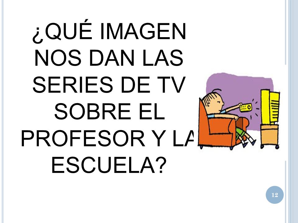 ¿QUÉ IMAGEN NOS DAN LAS SERIES DE TV SOBRE EL PROFESOR Y LA ESCUELA