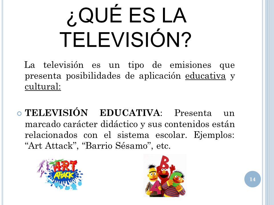 ¿QUÉ ES LA TELEVISIÓN La televisión es un tipo de emisiones que presenta posibilidades de aplicación educativa y cultural: