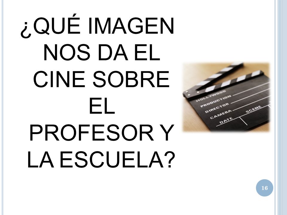 ¿QUÉ IMAGEN NOS DA EL CINE SOBRE EL PROFESOR Y LA ESCUELA