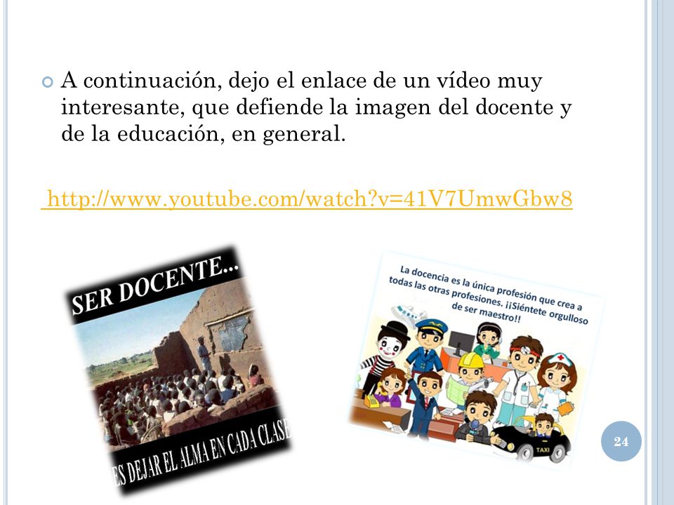A continuación, dejo el enlace de un vídeo muy interesante, que defiende la imagen del docente y de la educación, en general.