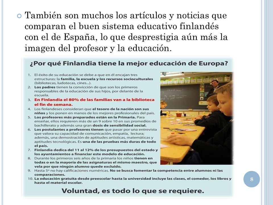 También son muchos los artículos y noticias que comparan el buen sistema educativo finlandés con el de España, lo que desprestigia aún más la imagen del profesor y la educación.