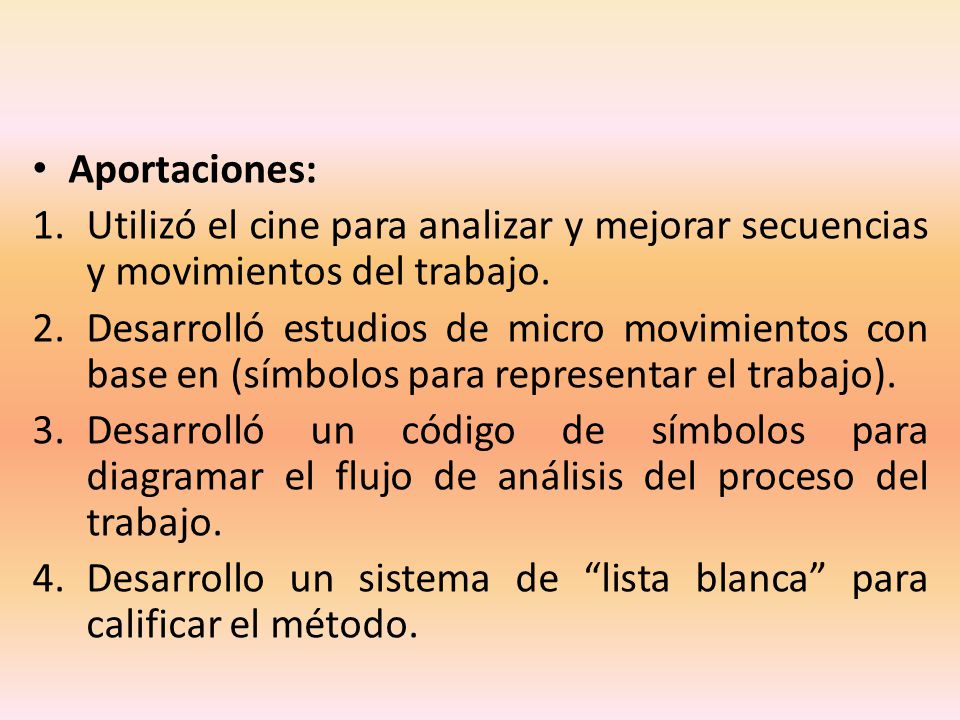 Aportaciones: Utilizó el cine para analizar y mejorar secuencias y movimientos del trabajo.