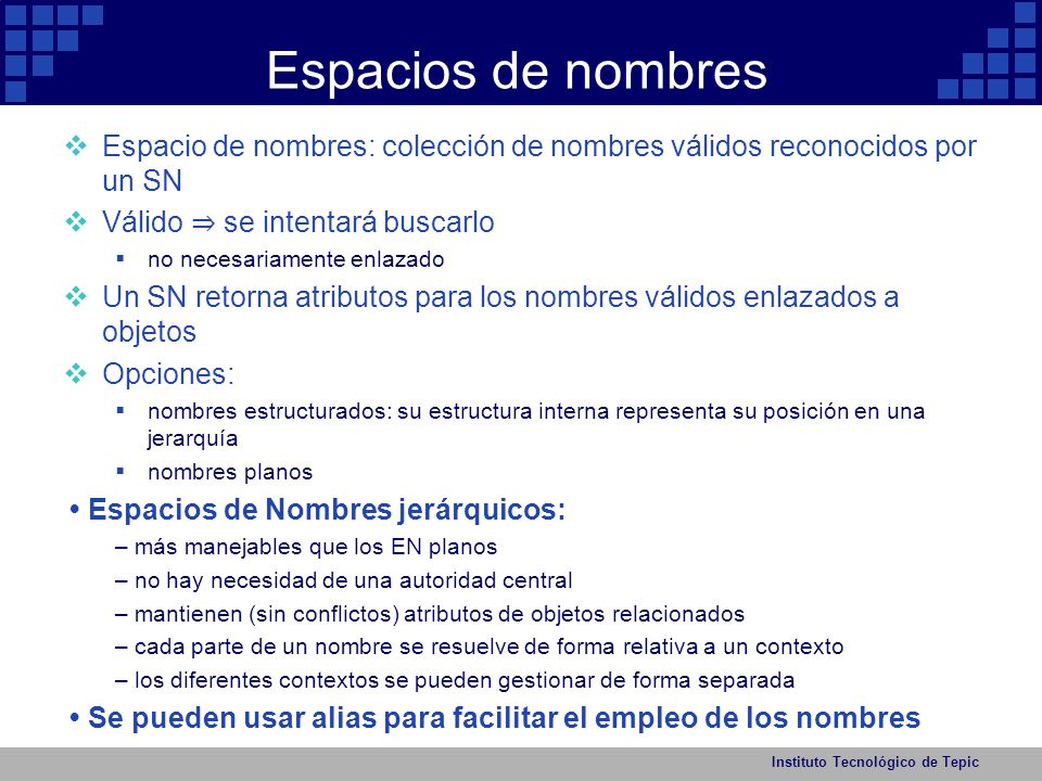 Espacios de nombres Espacio de nombres: colección de nombres válidos reconocidos por un SN. Válido ⇒ se intentará buscarlo.