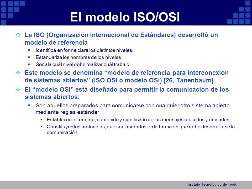 El modelo ISO/OSI La ISO (Organización Internacional de Estándares) desarrolló un modelo de referencia.