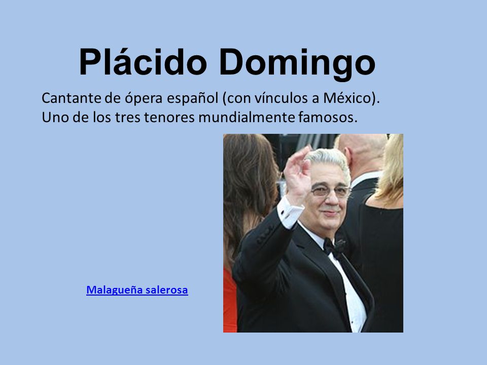 Plácido Domingo Cantante de ópera español (con vínculos a México).