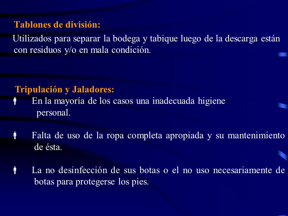 Tablones de división: Utilizados para separar la bodega y tabique luego de la descarga están con residuos y/o en mala condición.