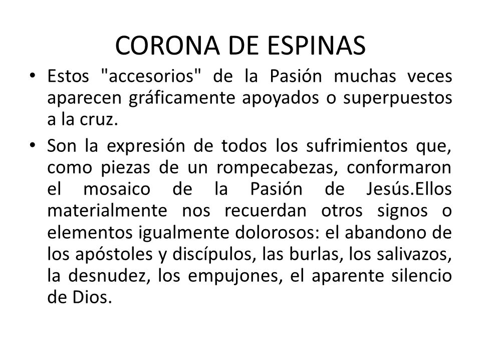 CORONA DE ESPINAS Estos accesorios de la Pasión muchas veces aparecen gráficamente apoyados o superpuestos a la cruz.