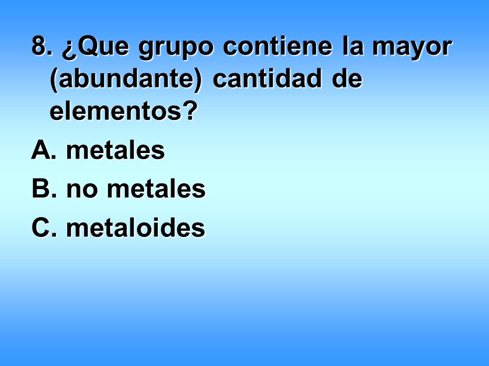 8. ¿Que grupo contiene la mayor (abundante) cantidad de elementos