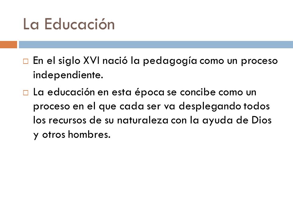 La Educación En el siglo XVI nació la pedagogía como un proceso independiente.