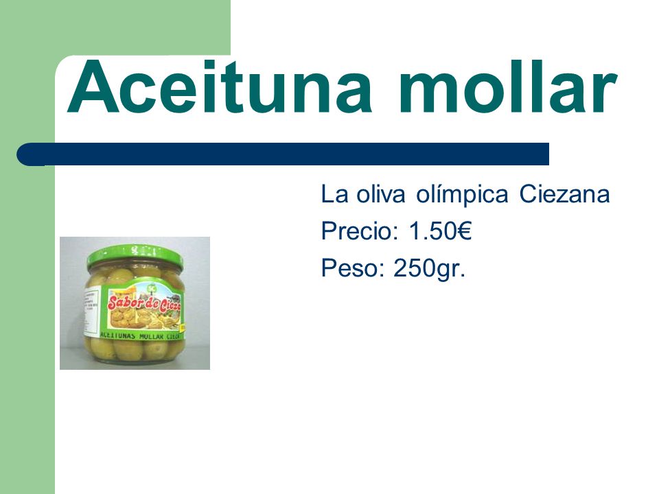 Aceituna mollar La oliva olímpica Ciezana Precio: 1.50€ Peso: 250gr.
