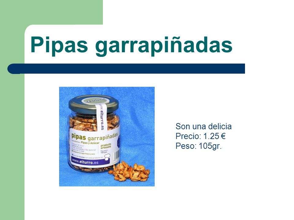 Pipas garrapiñadas Son una delicia Precio: 1.25 € Peso: 105gr.