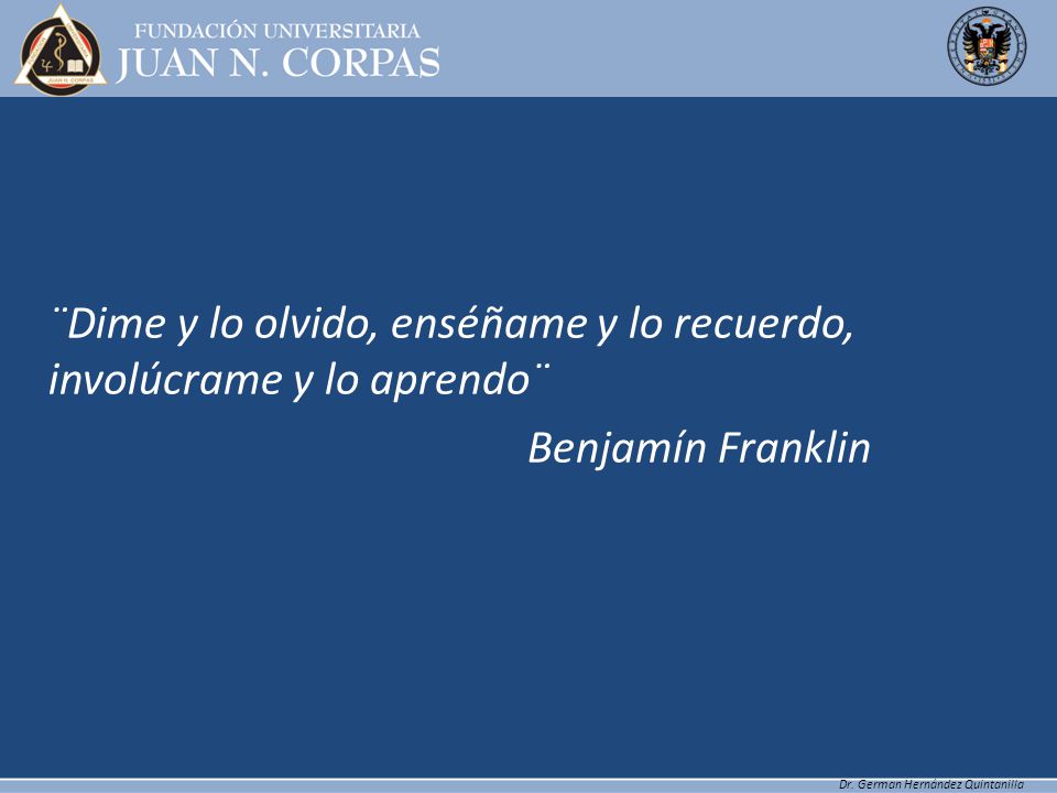 ¨Dime y lo olvido, enséñame y lo recuerdo, involúcrame y lo aprendo¨ Benjamín Franklin