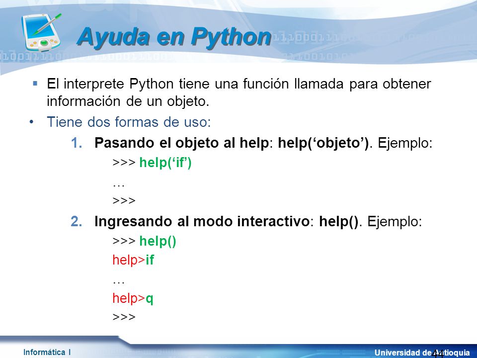 Ayuda en Python El interprete Python tiene una función llamada para obtener información de un objeto.