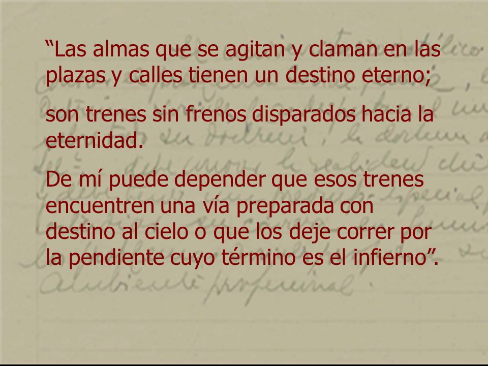 Las almas que se agitan y claman en las plazas y calles tienen un destino eterno;