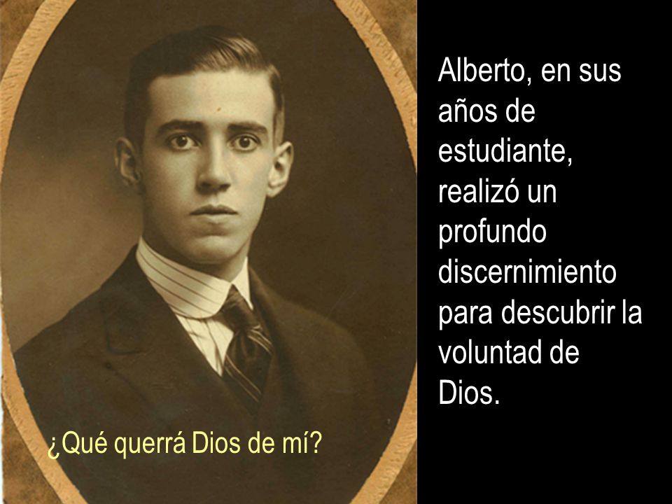Alberto, en sus años de estudiante, realizó un profundo discernimiento para descubrir la voluntad de Dios.
