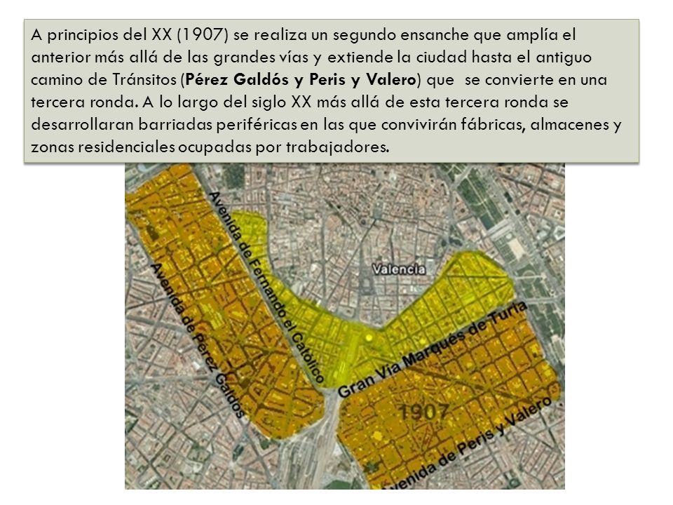 A principios del XX (1907) se realiza un segundo ensanche que amplía el anterior más allá de las grandes vías y extiende la ciudad hasta el antiguo camino de Tránsitos (Pérez Galdós y Peris y Valero) que se convierte en una tercera ronda.