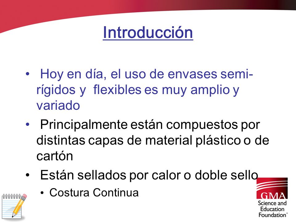 Introducción Hoy en día, el uso de envases semi-rígidos y flexibles es muy amplio y variado.