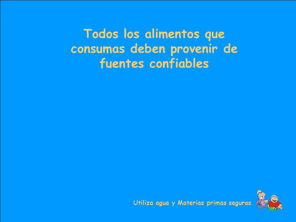 Todos los alimentos que consumas deben provenir de fuentes confiables