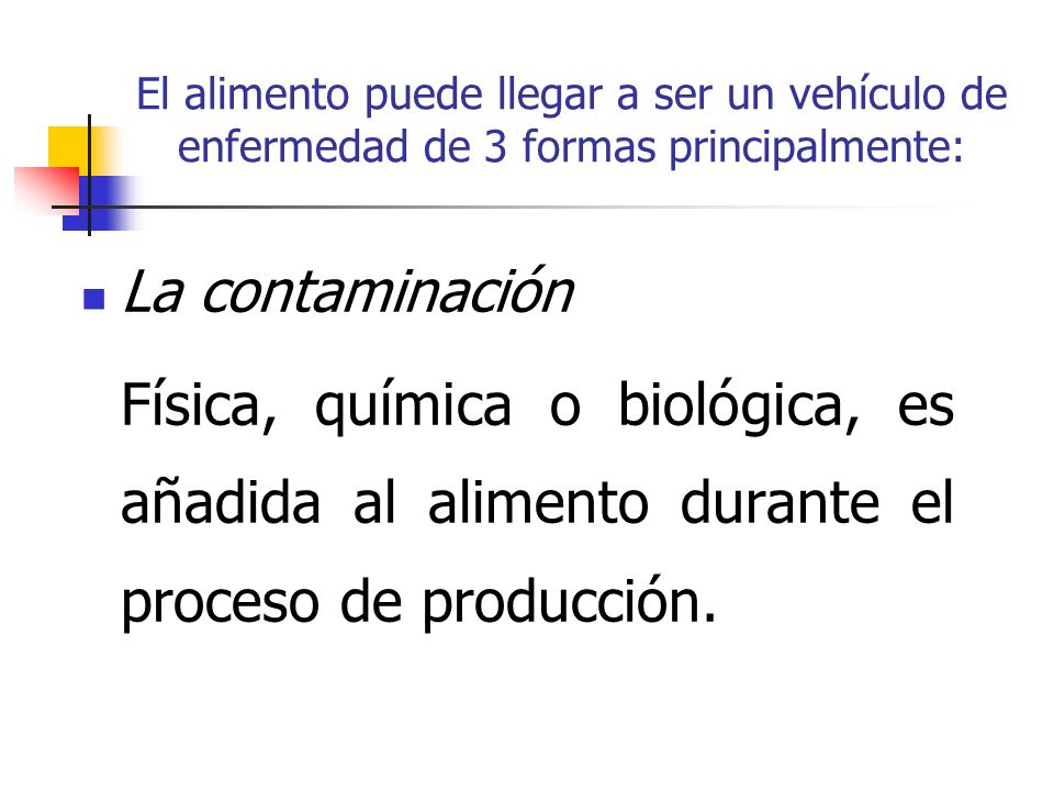 El alimento puede llegar a ser un vehículo de enfermedad de 3 formas principalmente:
