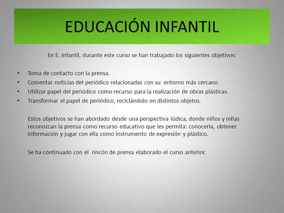 EDUCACIÓN INFANTIL En E. Infantil, durante este curso se han trabajado los siguientes objetivos: Toma de contacto con la prensa.