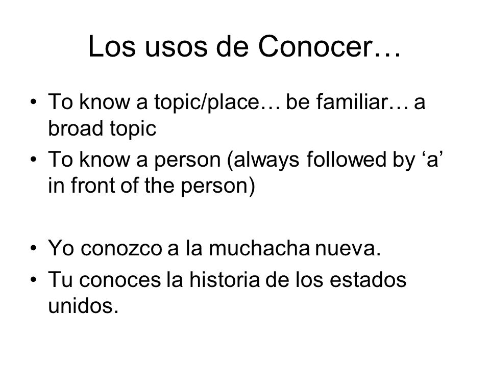 Los usos de Conocer… To know a topic/place… be familiar… a broad topic