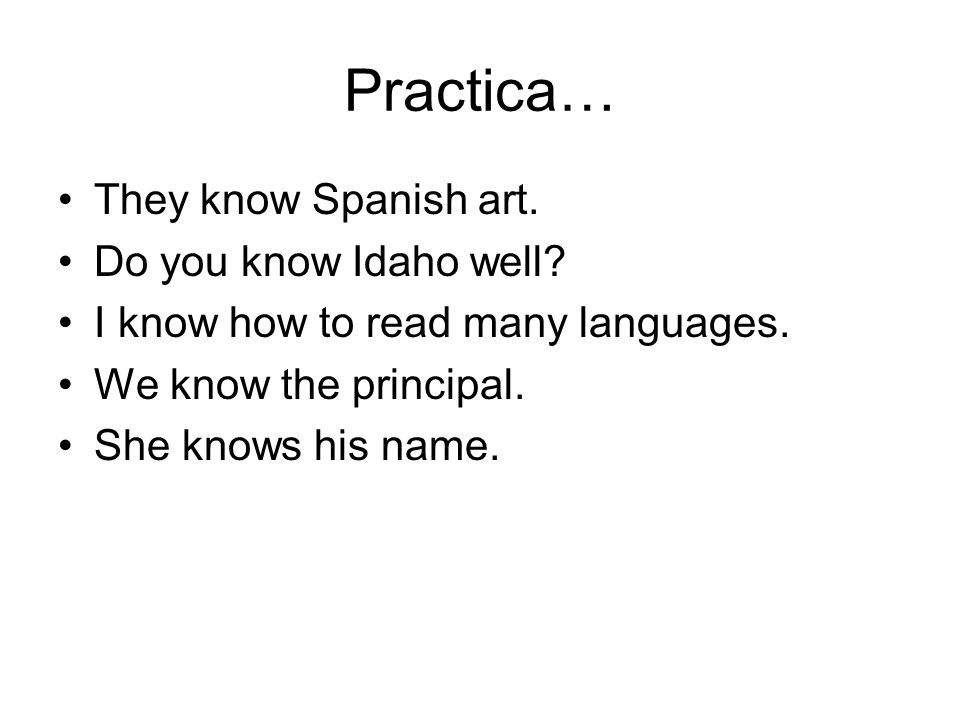 Practica… They know Spanish art. Do you know Idaho well