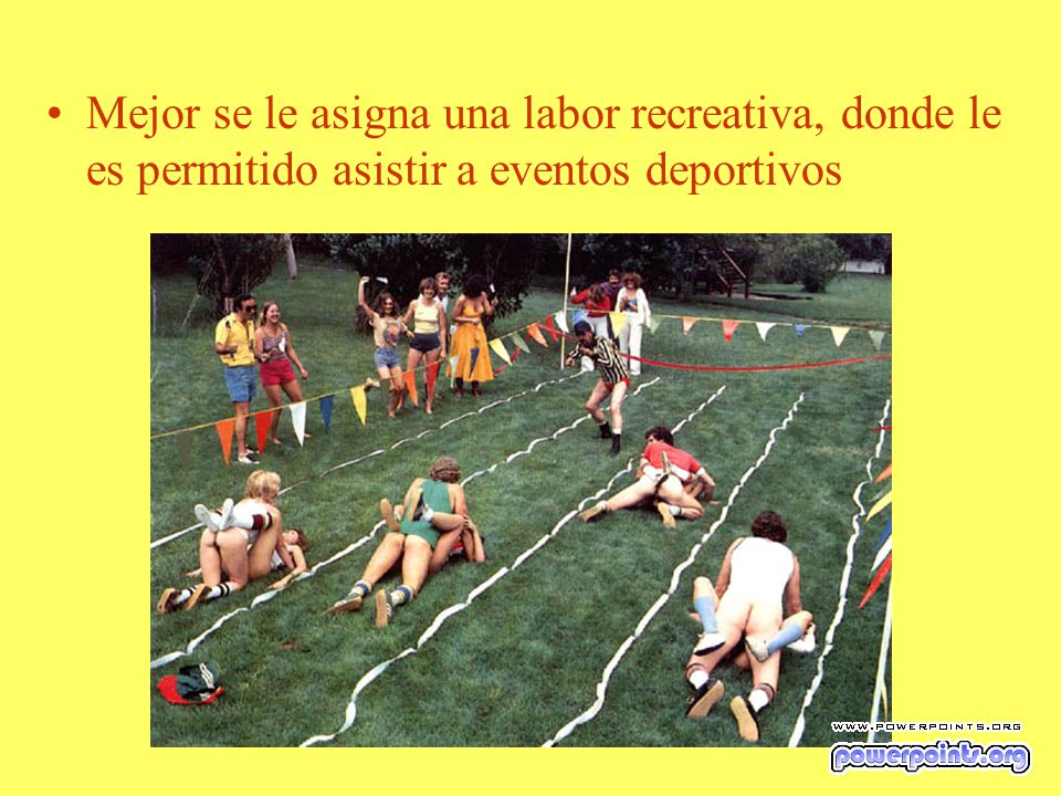 Mejor se le asigna una labor recreativa, donde le es permitido asistir a eventos deportivos