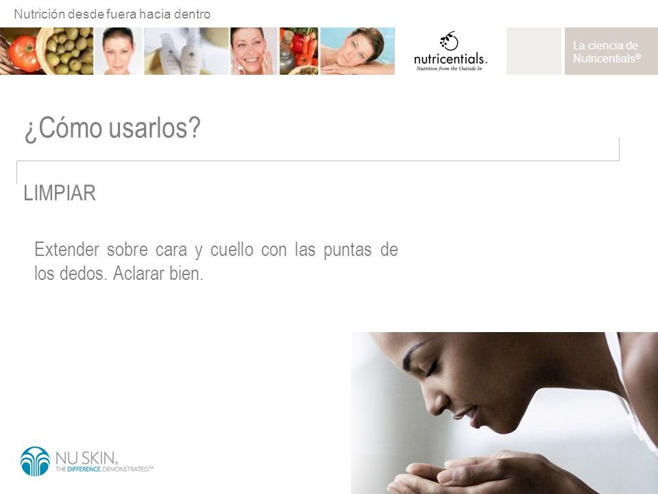 ¿Cómo usarlos LIMPIAR Extender sobre cara y cuello con las puntas de los dedos. Aclarar bien.
