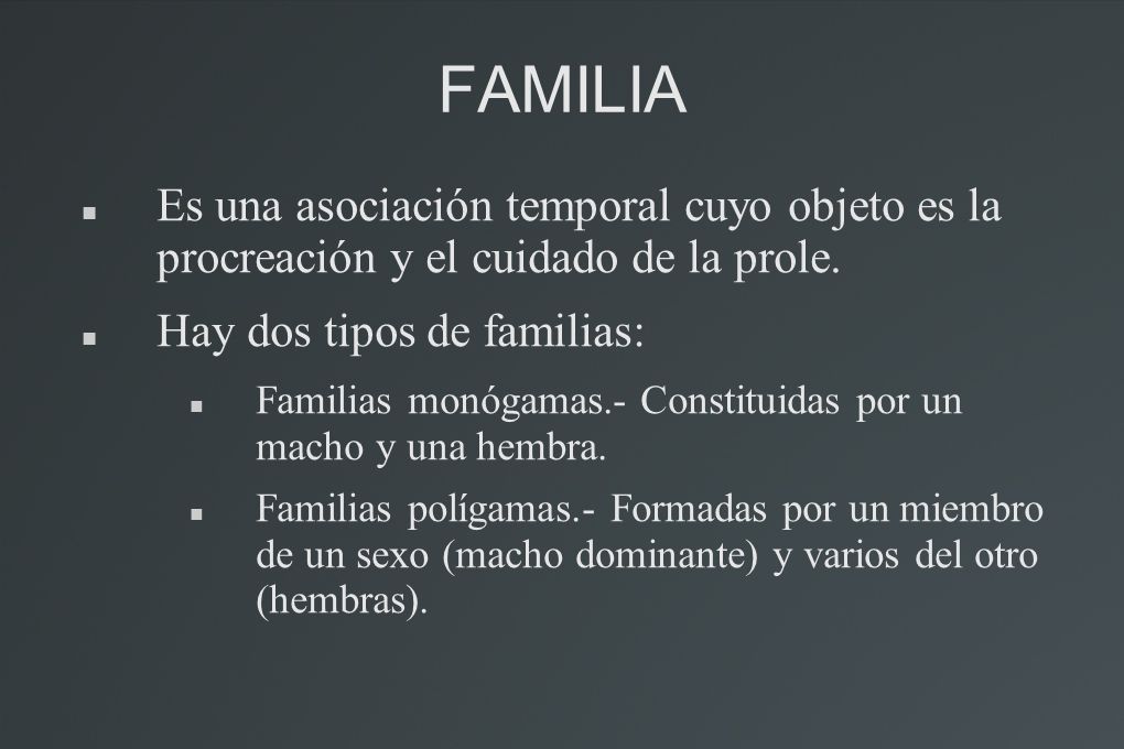 FAMILIA Es una asociación temporal cuyo objeto es la procreación y el cuidado de la prole. Hay dos tipos de familias: