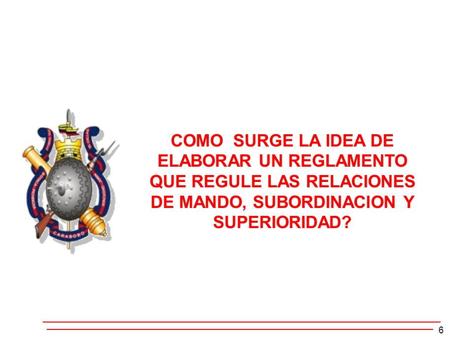 COMO SURGE LA IDEA DE ELABORAR UN REGLAMENTO QUE REGULE LAS RELACIONES DE MANDO, SUBORDINACION Y SUPERIORIDAD