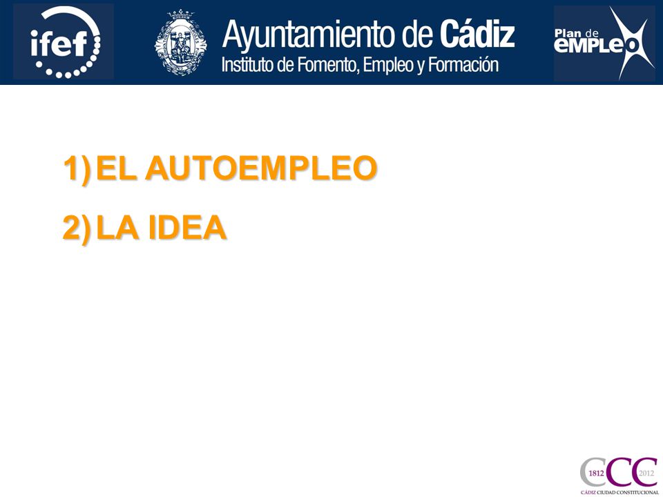 EL AUTOEMPLEO LA IDEA. EL INSTITUTO DE FOMENTO, EMPLEO Y FORMACIÓN DE LA CIUDAD DE CÁDIZ.