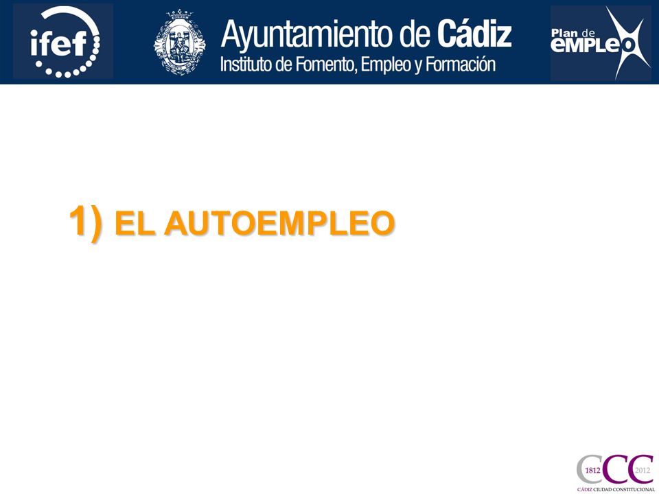 1) EL AUTOEMPLEO EL INSTITUTO DE FOMENTO, EMPLEO Y FORMACIÓN DE LA CIUDAD DE CÁDIZ.