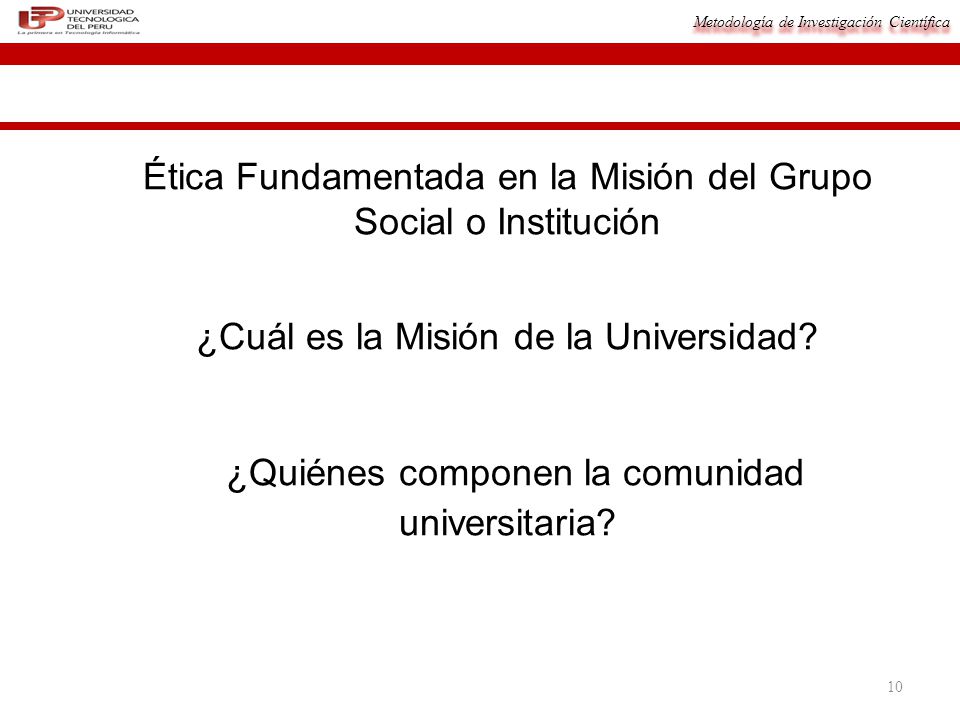 Ética Fundamentada en la Misión del Grupo Social o Institución ¿Cuál es la Misión de la Universidad.