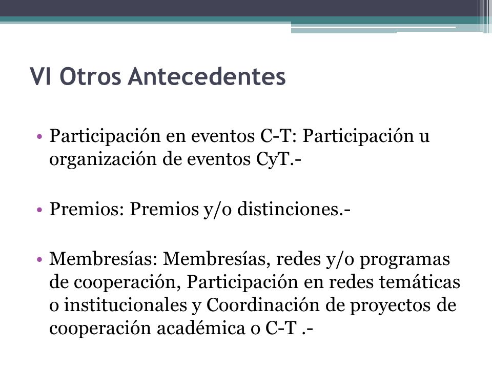 VI Otros Antecedentes Participación en eventos C-T: Participación u organización de eventos CyT.- Premios: Premios y/o distinciones.-