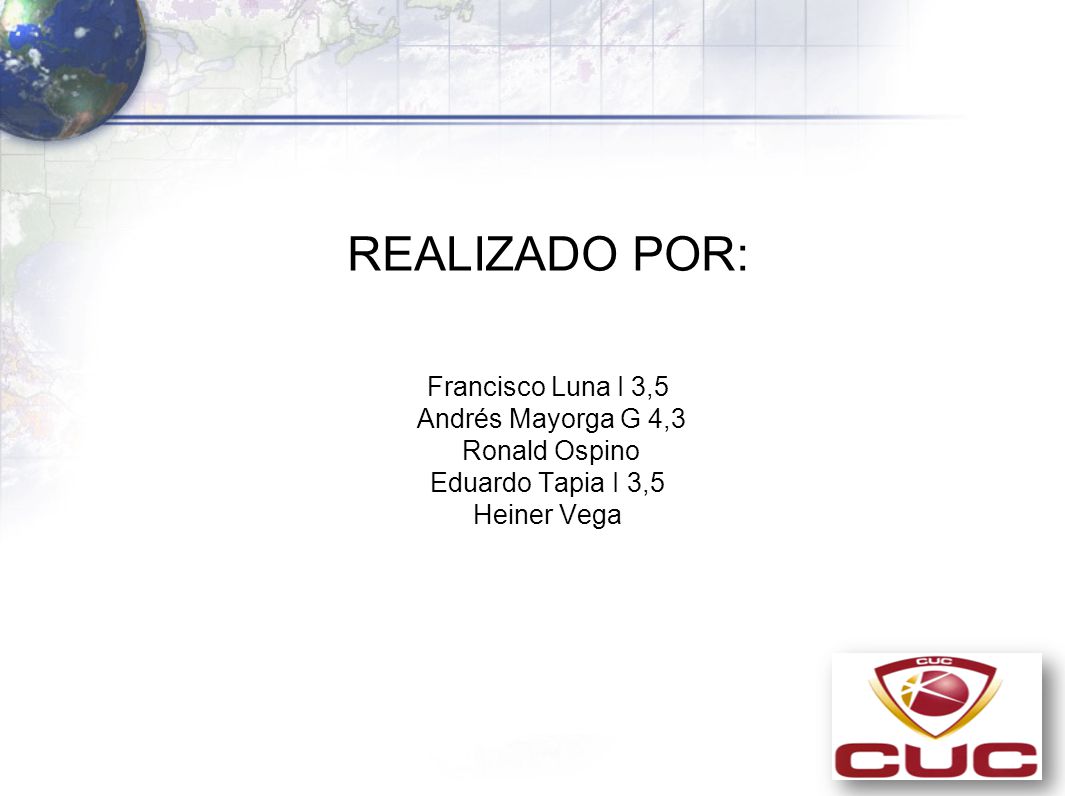 REALIZADO POR: Francisco Luna I 3,5 Andrés Mayorga G 4,3 Ronald Ospino Eduardo Tapia I 3,5 Heiner Vega