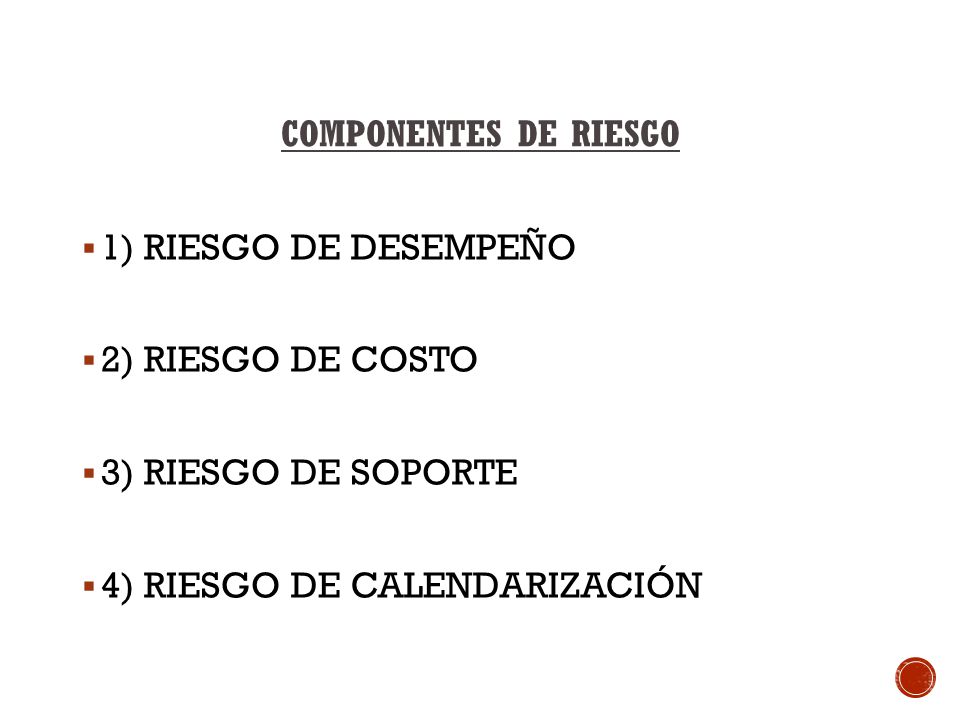 COMPONENTES DE RIESGO 1) RIESGO DE DESEMPEÑO. 2) RIESGO DE COSTO.
