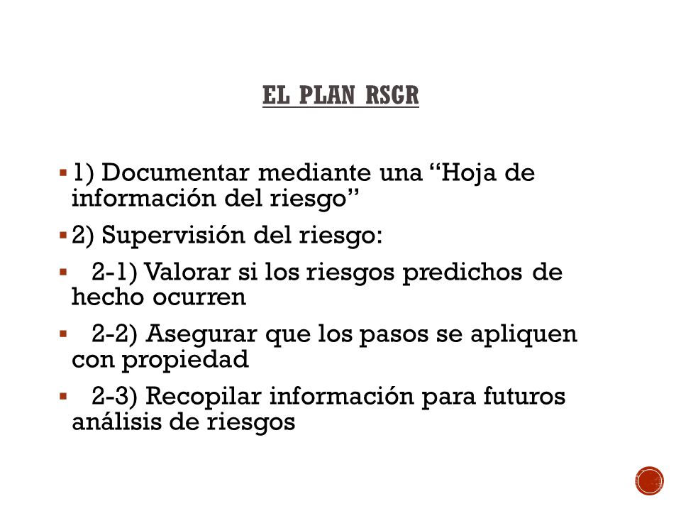 EL PLAN RSGR 1) Documentar mediante una Hoja de información del riesgo 2) Supervisión del riesgo: