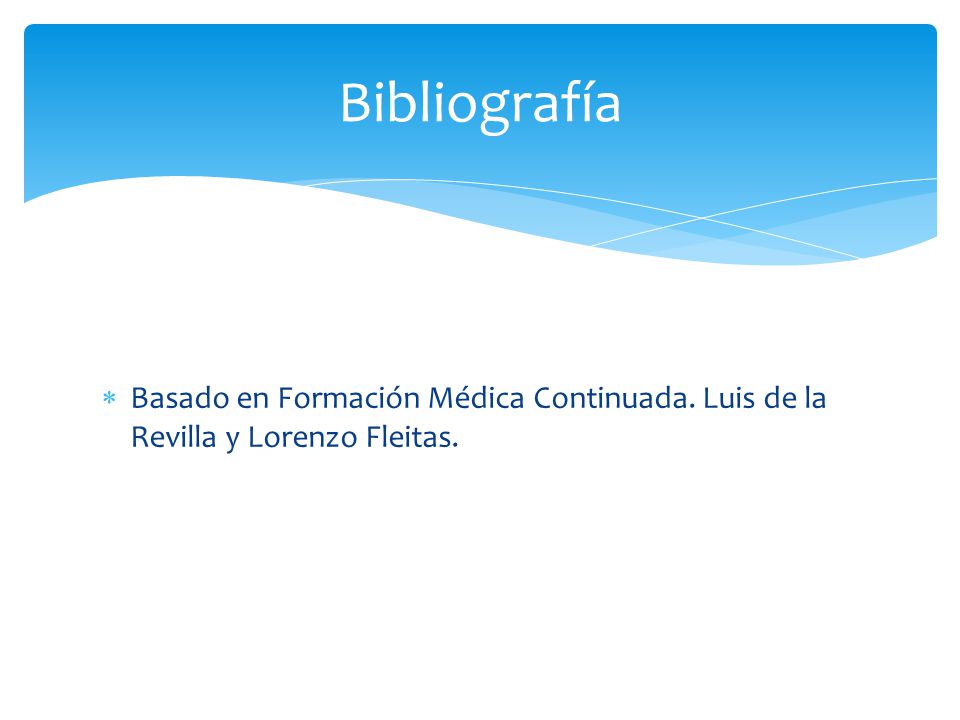 Bibliografía Basado en Formación Médica Continuada. Luis de la Revilla y Lorenzo Fleitas.