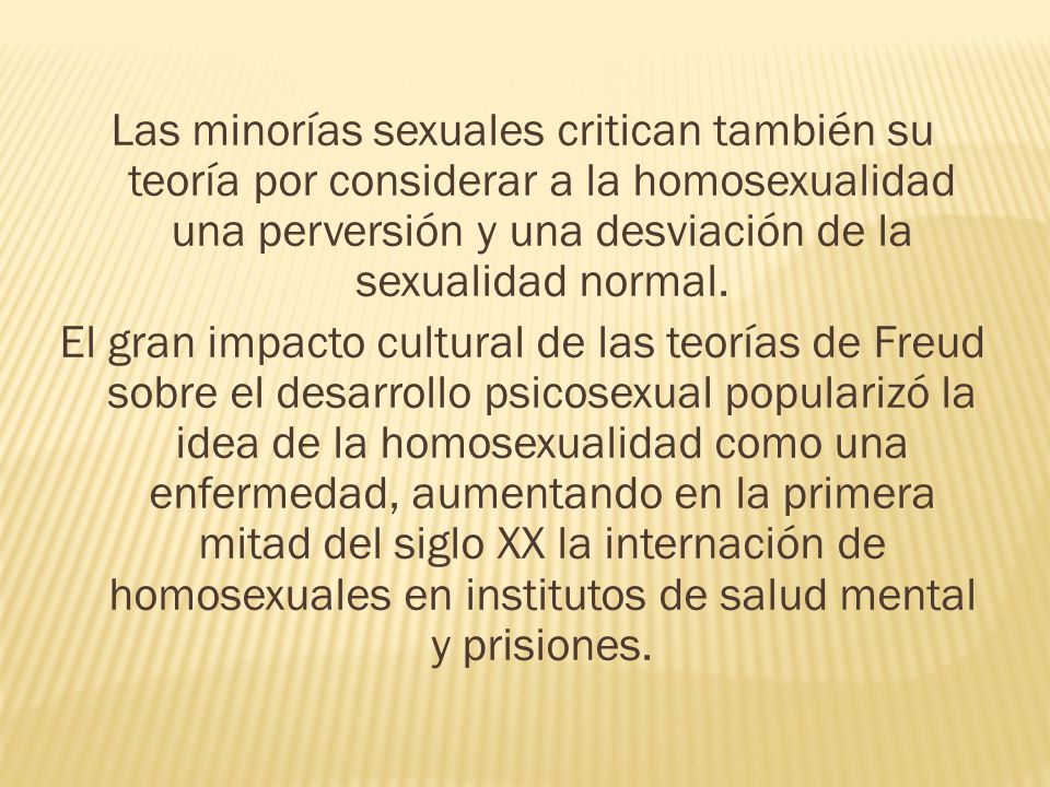 Las minorías sexuales critican también su teoría por considerar a la homosexualidad una perversión y una desviación de la sexualidad normal.