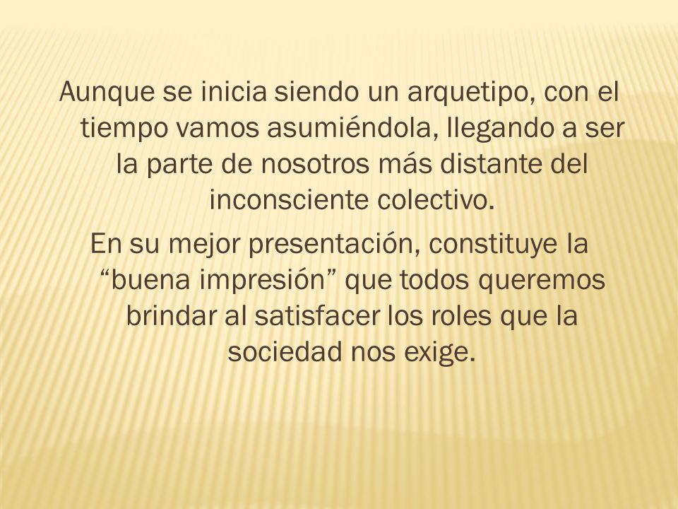 Aunque se inicia siendo un arquetipo, con el tiempo vamos asumiéndola, llegando a ser la parte de nosotros más distante del inconsciente colectivo.