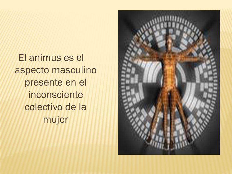El animus es el aspecto masculino presente en el inconsciente colectivo de la mujer