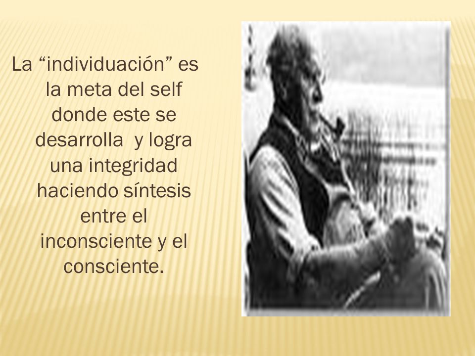 La individuación es la meta del self donde este se desarrolla y logra una integridad haciendo síntesis entre el inconsciente y el consciente.
