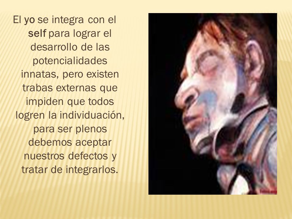 El yo se integra con el self para lograr el desarrollo de las potencialidades innatas, pero existen trabas externas que impiden que todos logren la individuación, para ser plenos debemos aceptar nuestros defectos y tratar de integrarlos.