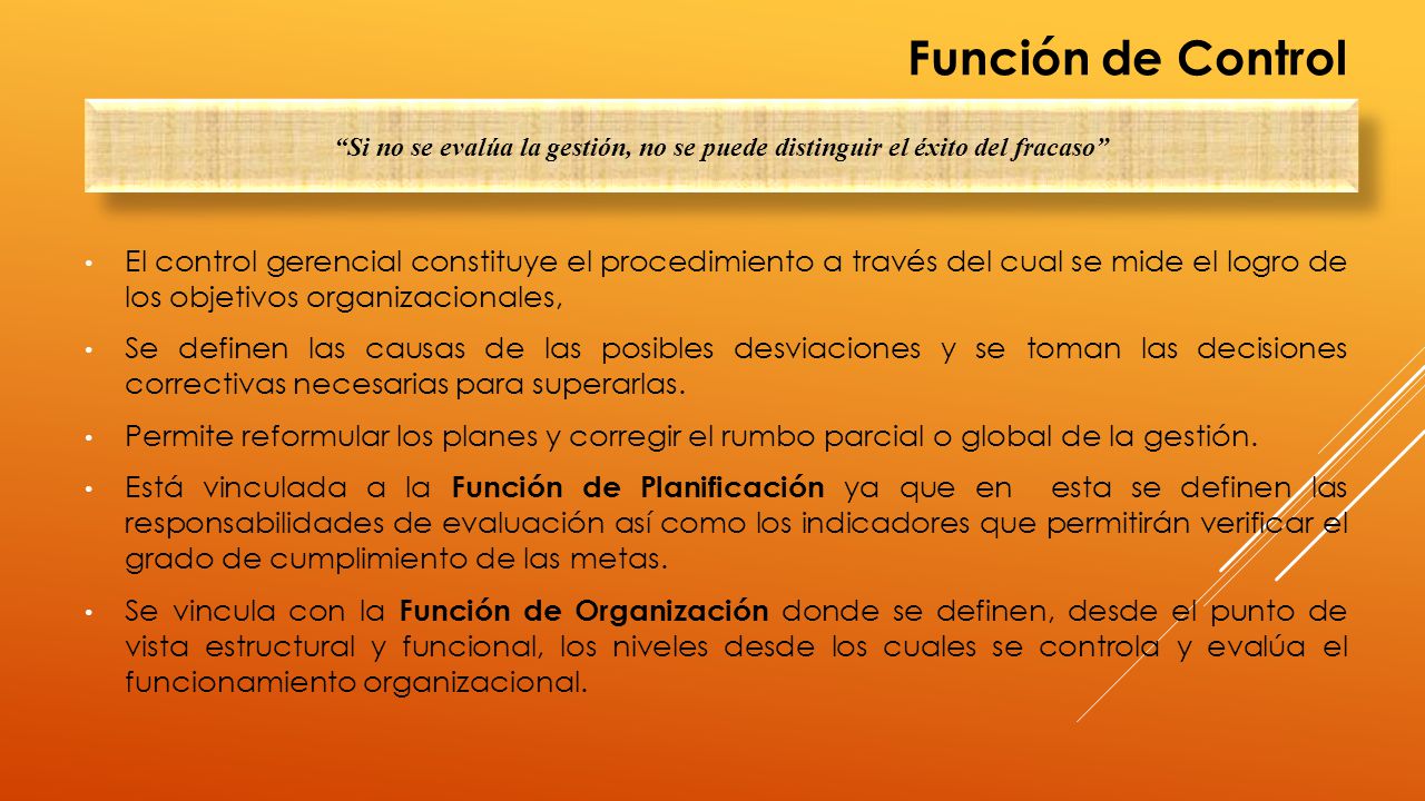 Función de Control Si no se evalúa la gestión, no se puede distinguir el éxito del fracaso