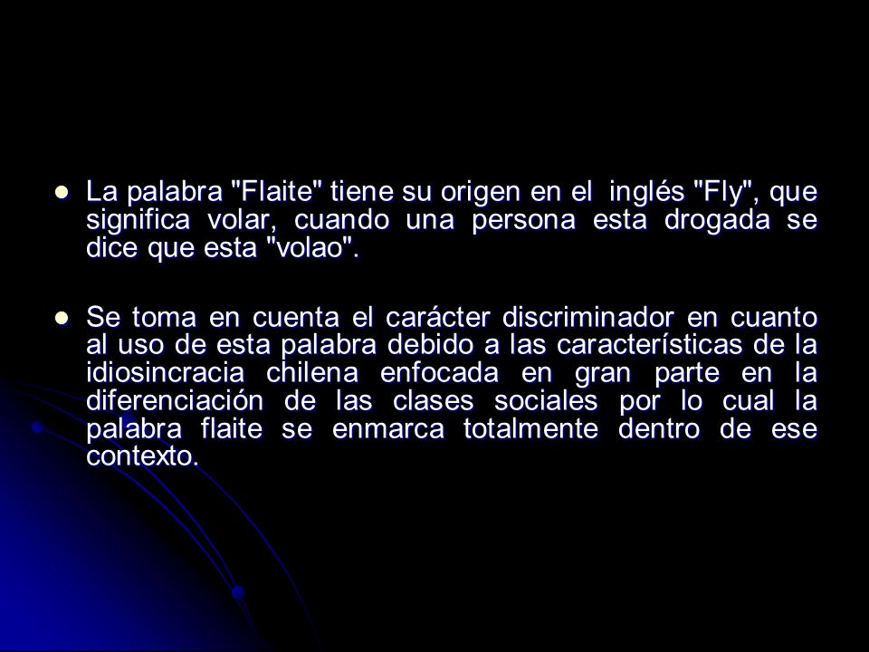 La palabra Flaite tiene su origen en el inglés Fly , que significa volar, cuando una persona esta drogada se dice que esta volao .