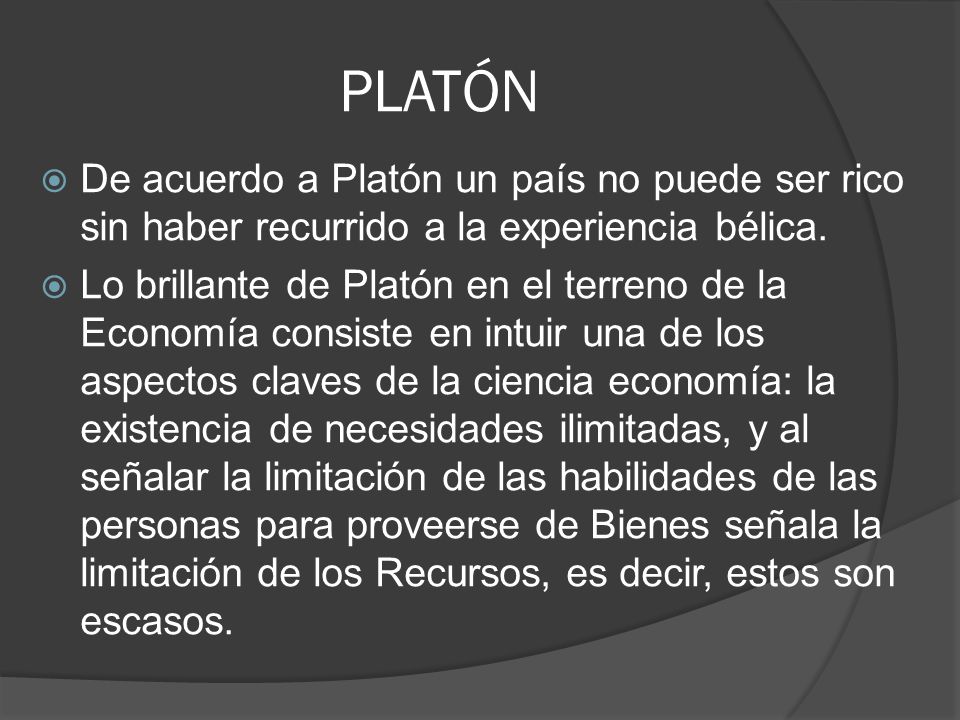 PLATÓN De acuerdo a Platón un país no puede ser rico sin haber recurrido a la experiencia bélica.