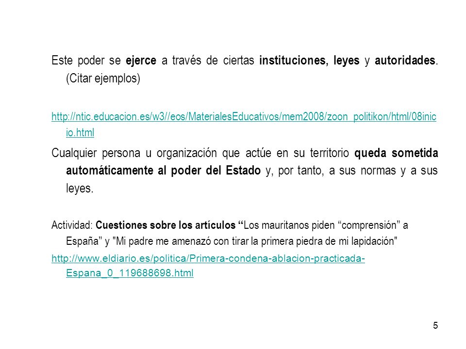 Este poder se ejerce a través de ciertas instituciones, leyes y autoridades. (Citar ejemplos)