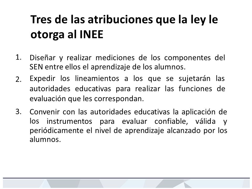 Tres de las atribuciones que la ley le otorga al INEE