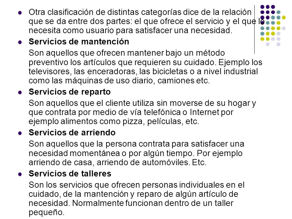 Otra clasificación de distintas categorías dice de la relación que se da entre dos partes: el que ofrece el servicio y el que lo necesita como usuario para satisfacer una necesidad.