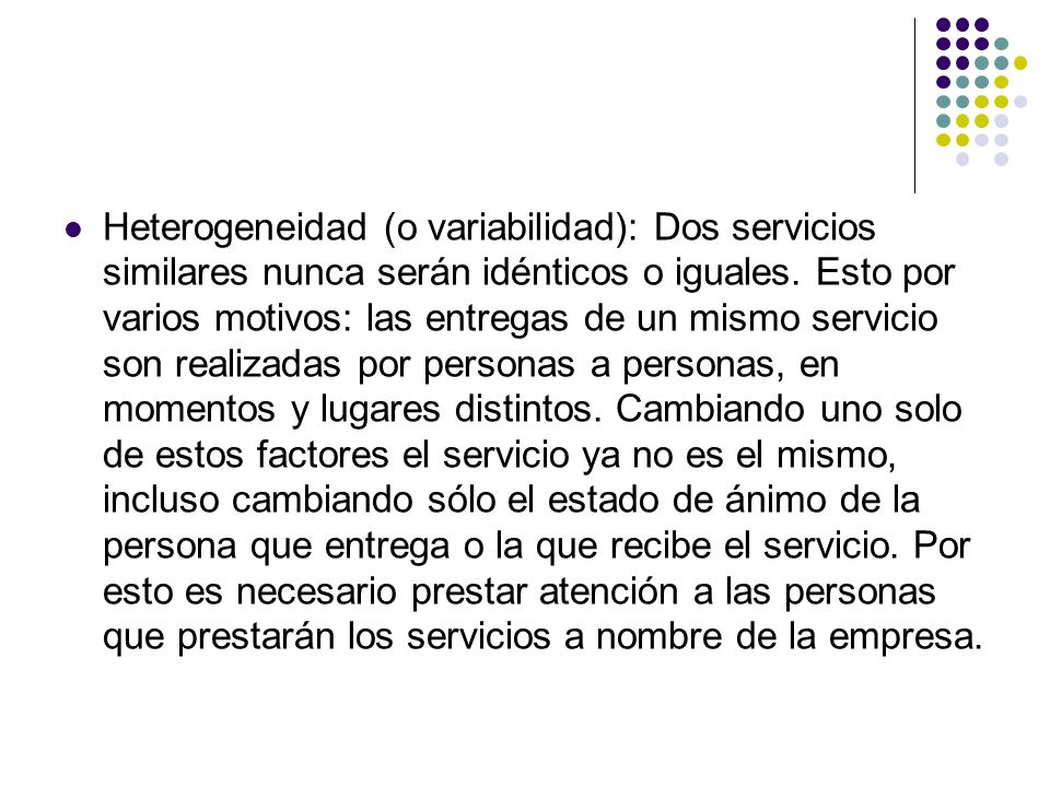 Heterogeneidad (o variabilidad): Dos servicios similares nunca serán idénticos o iguales.